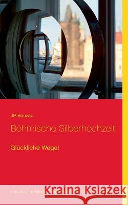 Böhmische Silberhochzeit: Glückliche Wege! Jp Bouzac 9783748137580 Books on Demand - książka