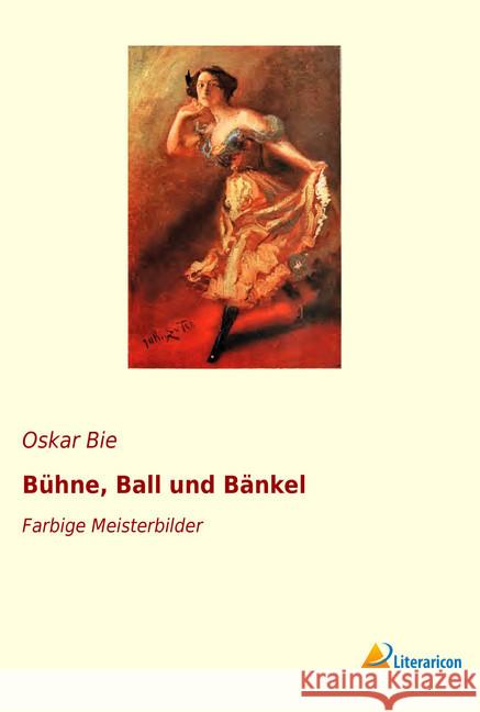 Bühne, Ball und Bänkel : Farbige Meisterbilder Bie, Oskar 9783965060500 Literaricon - książka