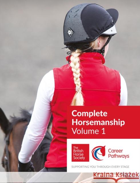 BHS Complete Horsemanship: Volume 1: Supporting You Through Every Stage The British Horse Society 9781910016169 Quiller Publishing Ltd - książka