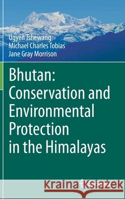 Bhutan: Conservation and Environmental Protection in the Himalayas Tshewang, Ugyen; Tobias, Michael Charles; Morrison, Jane Gray 9783030578237 Springer - książka