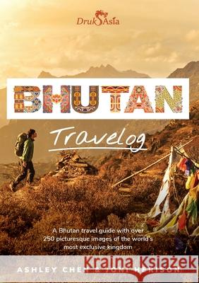 Bhutan Travelog: Bhutan Travel Guide Herison, Joni 9789811813559 Druk Asia Publishing - książka