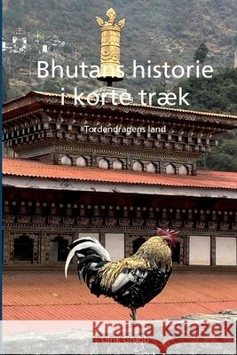 Bhutans historie i korte træk: Tordendragens land Ulrik Grubb 9781471777639 Lulu.com - książka