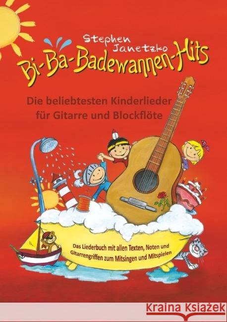Bi-Ba-Badewannen-Hits - Die beliebtesten Kinderlieder für Gitarre und Blockflöte : Das Liederbuch mit allen Texten, Noten und Gitarrengriffen zum Mitsingen und Mitspielen Janetzko, Stephen 9783957225092 Verlag Stephen Janetzko - książka
