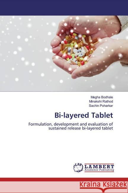 Bi-layered Tablet : Formulation, development and evaluation of sustained release bi-layered tablet Bodhale, Megha; Rathod, Minakshi; Poharkar, Sachin 9786200006264 LAP Lambert Academic Publishing - książka