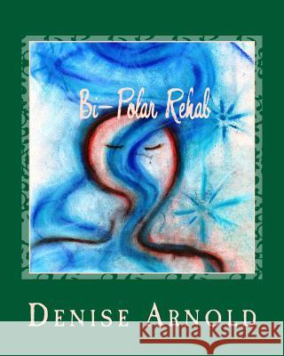 Bi-Polar Rehab Denise Arnold 9781502509307 Createspace Independent Publishing Platform - książka