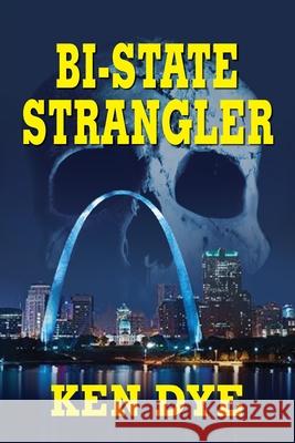 Bi-State Strangler Ken Dye 9781614937296 Peppertree Press - książka