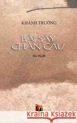 Bãi Sậy Chân Cầu (hard cover) Truong, Khanh 9781989993248 Nhan Anh Publisher - książka