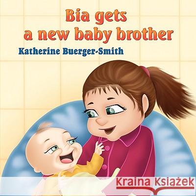 Bia Gets A New Baby Brother Buerger-Smith, Katherine P. 9781608605460 Strategic Book Publishing - książka