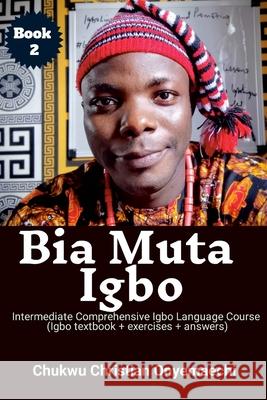 Bia Muta Igbo: Intermediate Comprehensive Igbo Language Course Chukwu Christian Onyemaechi 9781105974137 Blurb - książka