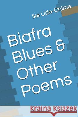 Biafra Blues & Other Poems Ike Ude-Chime 9781790776894 Independently Published - książka