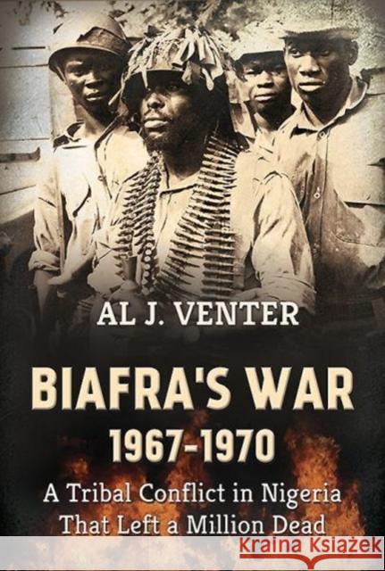 Biafra'S War 1967-1970: A Tribal Conflict in Nigeria That Left a Million Dead Al J. Venter 9781912174720 Helion & Company - książka