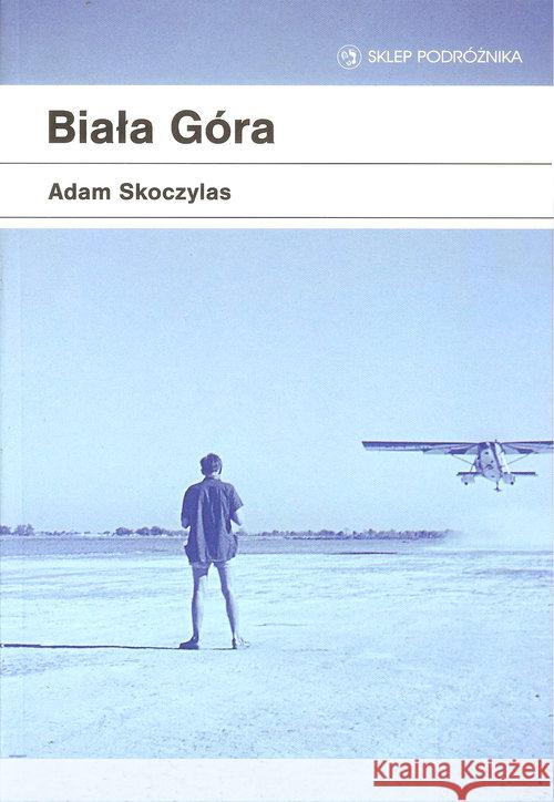 Biała góra Skoczylas Adam 9788371361081 Sklep Podróżnika - książka