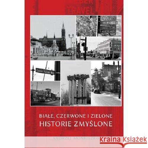 Białe, czerwone i zielone historie zmyślone Moniuszko Andrzej 9788362993727 Borgis - książka