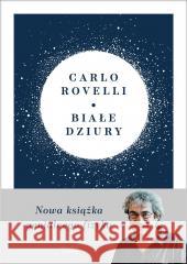 Białe dziury. Fascynująca idea, która wywraca.. Carlo Rovelli 9788367604819 Feeria - książka