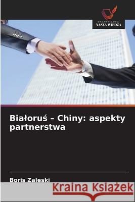 Bialorus - Chiny: aspekty partnerstwa Zaleski, Boris 9786209062087 Wydawnictwo Nasza Wiedza - książka