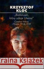 Białorusin, który udaje Litwina Krzysztof Kloc 9788367830478 Ośrodek Myśli Politycznej - książka