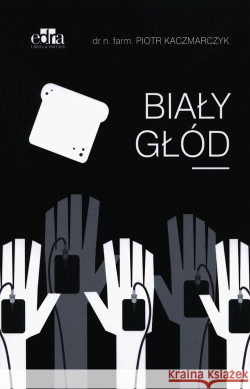 Biały głód Kaczmarczyk P. 9788365625564 Edra Urban & Partner - książka