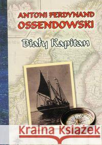 Biały kapitan Ossendowski Antoni Ferdynand 9788375652147 LTW - książka