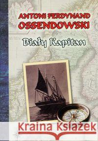 Biały Kapitan Ossendowski Antoni Ferdynand 9788375652161 LTW - książka