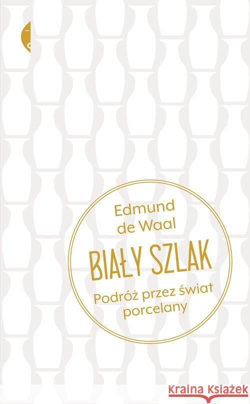 Biały szlak. Podróż przez świat porcelany Waal Edmund 9788380494299 Czarne - książka