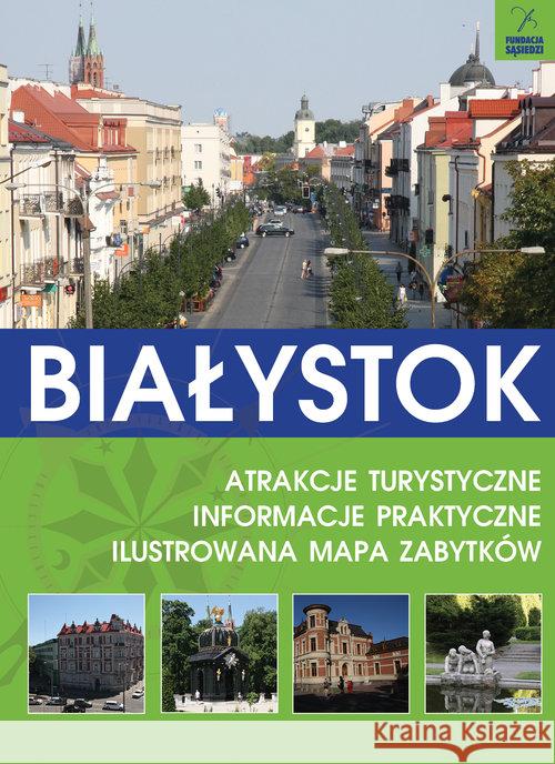 Białystok przewodnik Kłopotowski Andrzej Lechowski Andrzej 9788364505584 Fundacja Sąsiedzi - książka