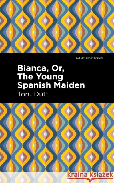 Bianca, Or, the Young Spanish Maiden Toru Dutt Mint Editions 9781513299983 Mint Editions - książka