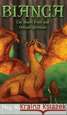 Bianca: The Brave Frail and Delicate Princess Meg Welch Dendler 9780692938294 Serenity Mountain Publishing - książka