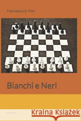 Bianchi e Neri: Racconti Fiori, Francesco S. 9781533590565 Createspace Independent Publishing Platform - książka