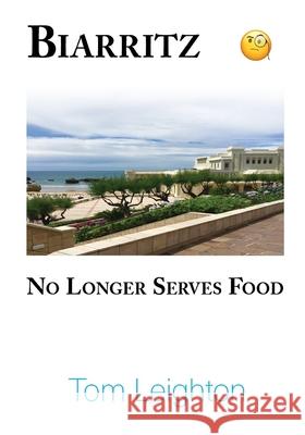 Biarritz No Longer Serves Food Tom Leighton 9798759502852 Independently Published - książka