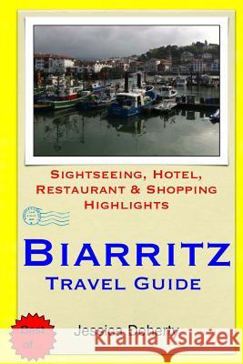 Biarritz Travel Guide: Sightseeing, Hotel, Restaurant & Shopping Highlights Jessica Doherty 9781503219328 Createspace - książka