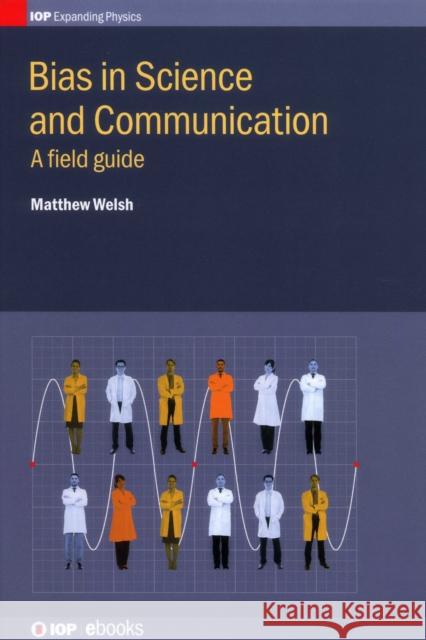 Bias in Science and Communication: A field guide Welsh, Matthew 9780750313124 Iop Publishing Ltd - książka