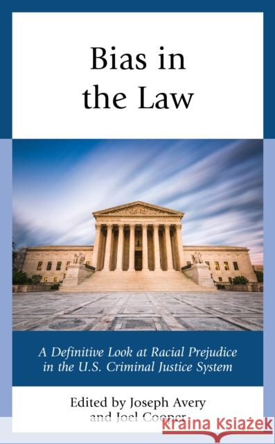 Bias in the Law: A Definitive Look at Racial Prejudice in the U.S. Criminal Justice System Joseph Avery Joel Cooper Joseph Avery 9781793601032 Lexington Books - książka