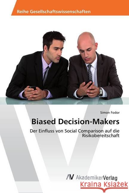 Biased Decision-Makers : Der Einfluss von Social Comparison auf die Risikobereitschaft Fodor, Simon 9783330521674 AV Akademikerverlag - książka