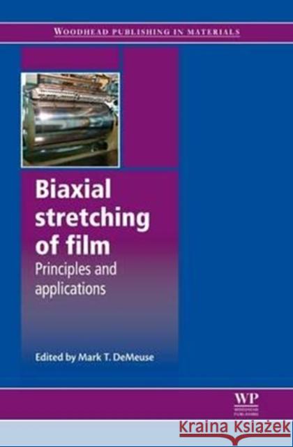 Biaxial Stretching of Film: Principles and Applications M. T. Demeuse Mark T. Demeuse 9780081016923 Woodhead Publishing - książka