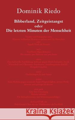 Bibberland, Zeitgeistangst oder Die letzten Minuten der Menschheit Dominik Riedo 9783753460352 Books on Demand - książka