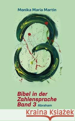 Bibel in der Zahlensprache - Band 3: Abraham Monika Maria Martin 9783711604774 Novum Pro - książka