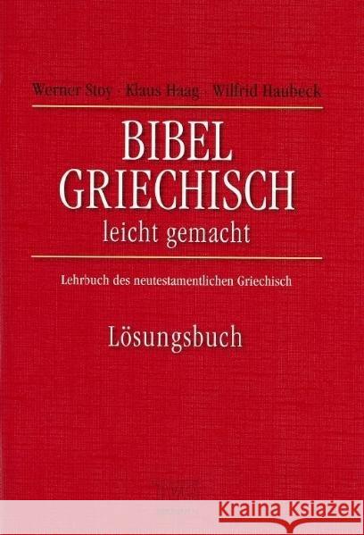 Bibelgriechisch leicht gemacht, Lösungsbuch : Lehrbuch des neutestamentlichen Griechisch Stoy, Werner Haag, Klaus Haubeck, Wilfried 9783765593185 Brunnen-Verlag, Gießen - książka