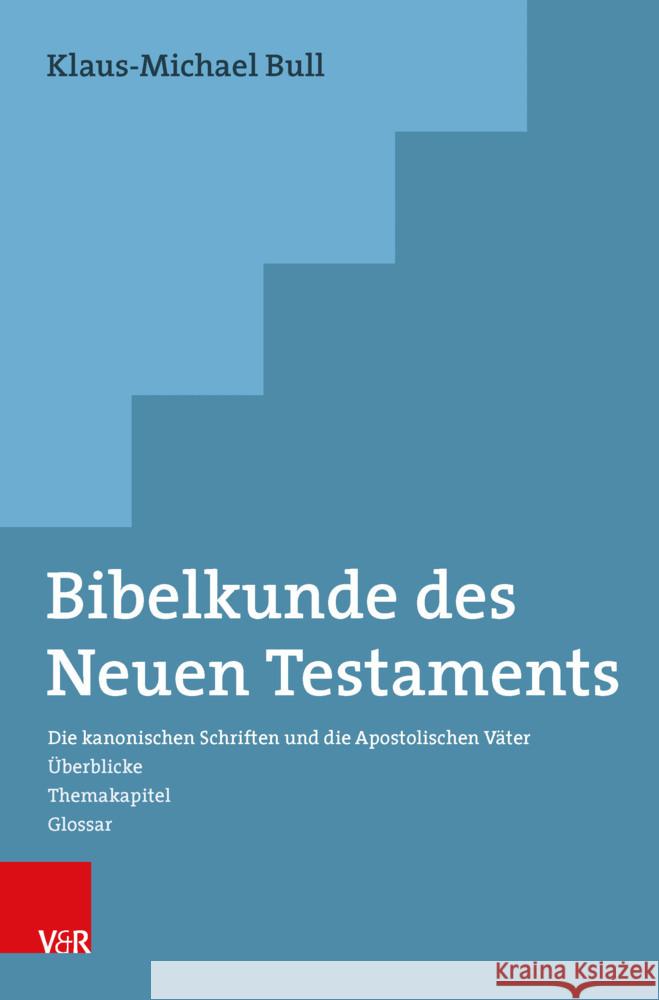 Bibelkunde Des Neuen Testaments: Die Kanonischen Schriften Und Die Apostolischen Vater. Uberblicke - Themakapitel - Glossar Klaus-Michael Bull 9783525500699 Vandenhoeck & Ruprecht - książka
