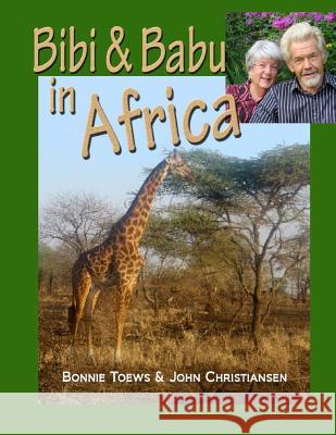 Bibi & Babu in Africa Bonnie Toews John Christiansen 9780692274606 Futureword Publishing LLC - książka