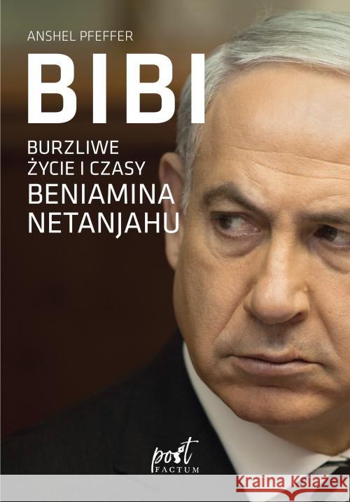 Bibi. Burzliwe życie i czasy Beniamina Natanyahu Pfeffer Anshel 9788381107259 Sonia Draga - książka