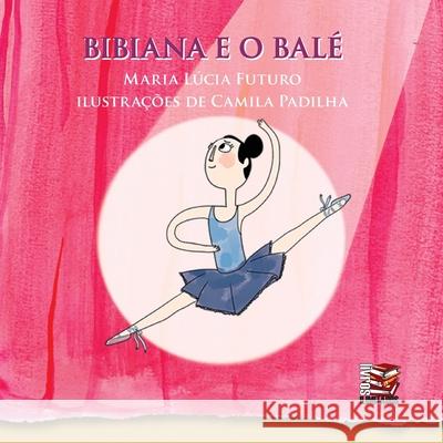 Bibiana e o balé Maria Lucia Futuro 9788563194497 Livros Ilimitados Editora - książka