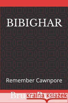 Bibighar: Remember Cawnpore Barbara Legge Bruce Ryan 9781719868488 Independently Published - książka