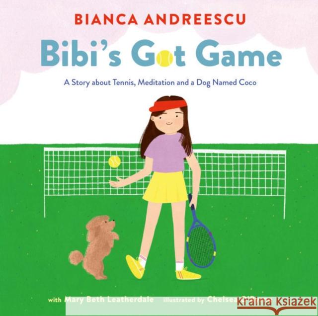 Bibi's Got Game: A Story about Tennis, Meditation and a Dog Named Coco Andreescu, Bianca 9780735270558 Prentice Hall Press - książka