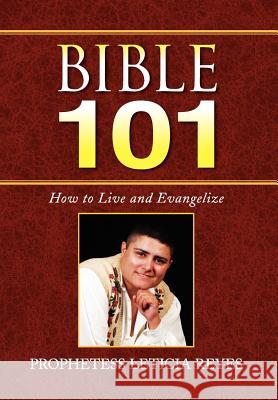 Bible 101: How to Live and Evangelize Reyes, Prophetess Leticia 9781436341738 Xlibris Corporation - książka