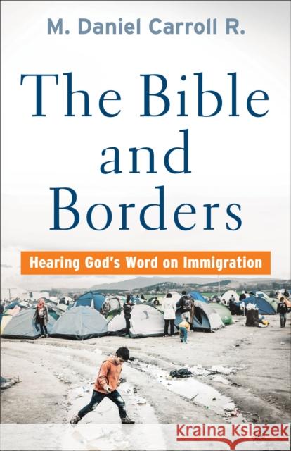 Bible and Borders: Hearing God's Word on Immigration Carroll R. M. Daniel 9781587434457 Brazos Press - książka