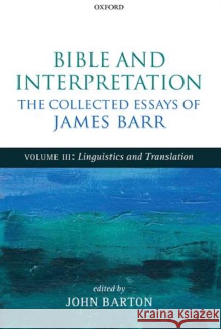 Bible and Interpretation: The Collected Essays of James Barr, Volume 3: Linguistics and Translation Barr, James 9780199692903 Oxford University Press, USA - książka