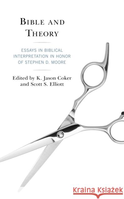 Bible and Theory: Essays in Biblical Interpretation in Honor of Stephen D. Moore K. Jason Coker Scott S. Elliott George Aichele 9781978708228 Fortress Academic - książka