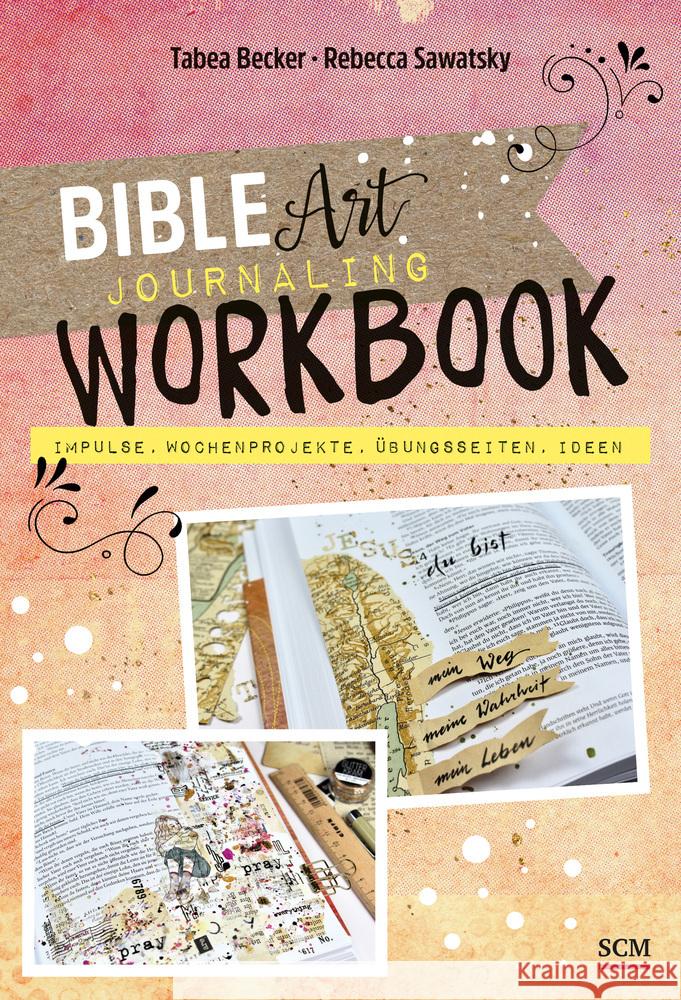 Bible Art Journaling Workbook Becker, Tabea; Sawatsky, Rebecca 9783789398599 SCM Collection - książka