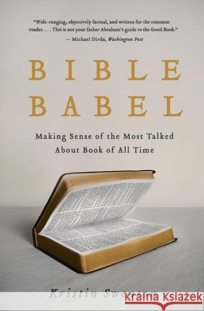 Bible Babel: Making Sense of the Most Talked about Book of All Time Kristin Swenson 9780061728266 Harper Perennial - książka