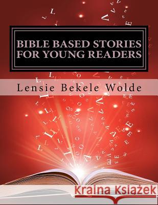 Bible Based Stories For Young Readers: Book Two Wolde, Lensie B. 9781495952838 Createspace - książka